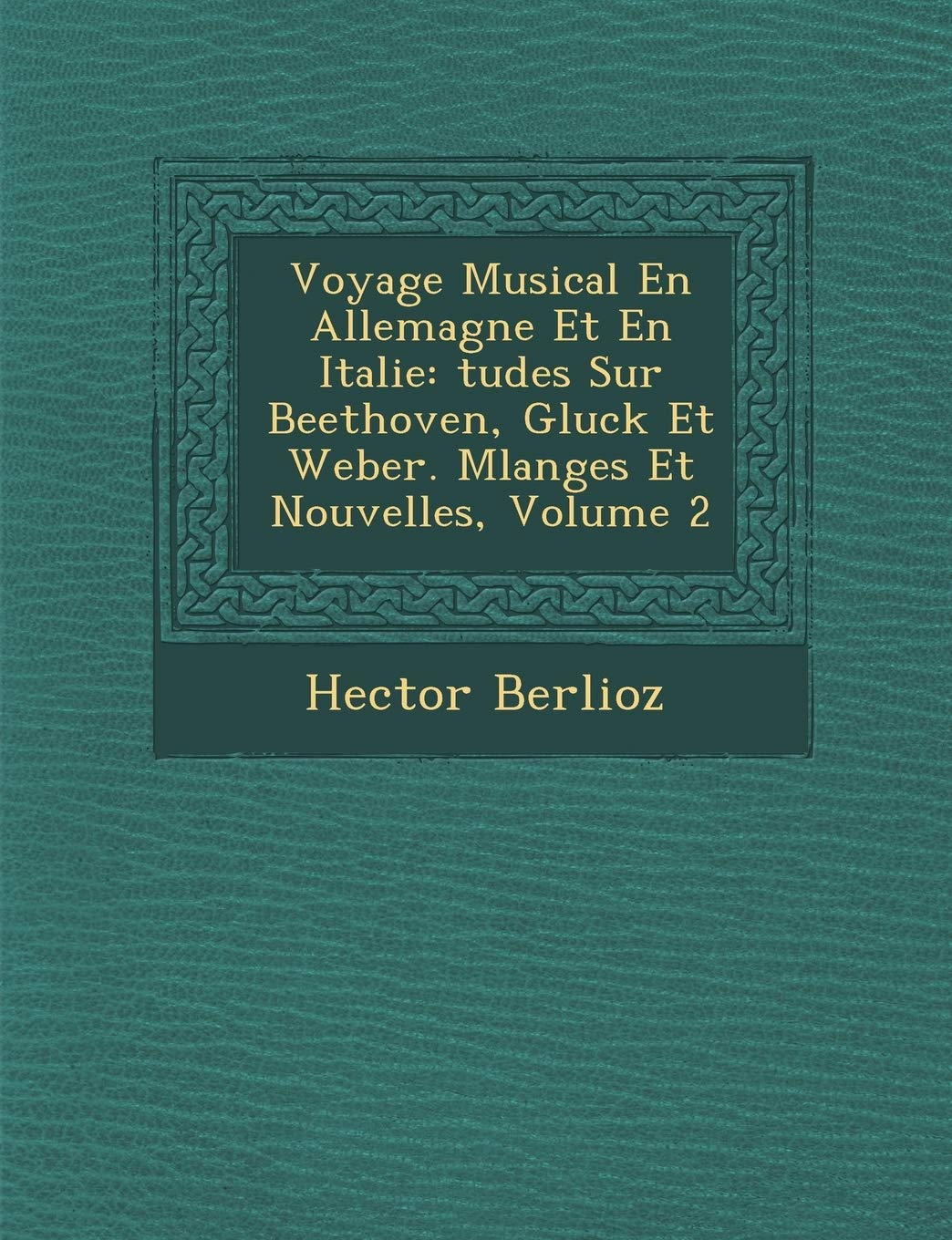 Voyage Musical En Allemagne Et En Italie: Tudes Sur Beethoven, Gluck Et Weber. Melanges Et Nouvelles, Volume 2 book