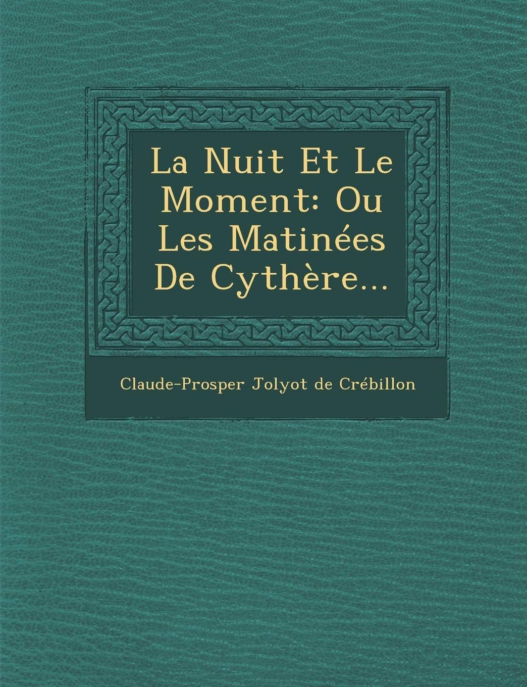 La Nuit Et Le Moment: Ou Les Matinees de Cythere... book