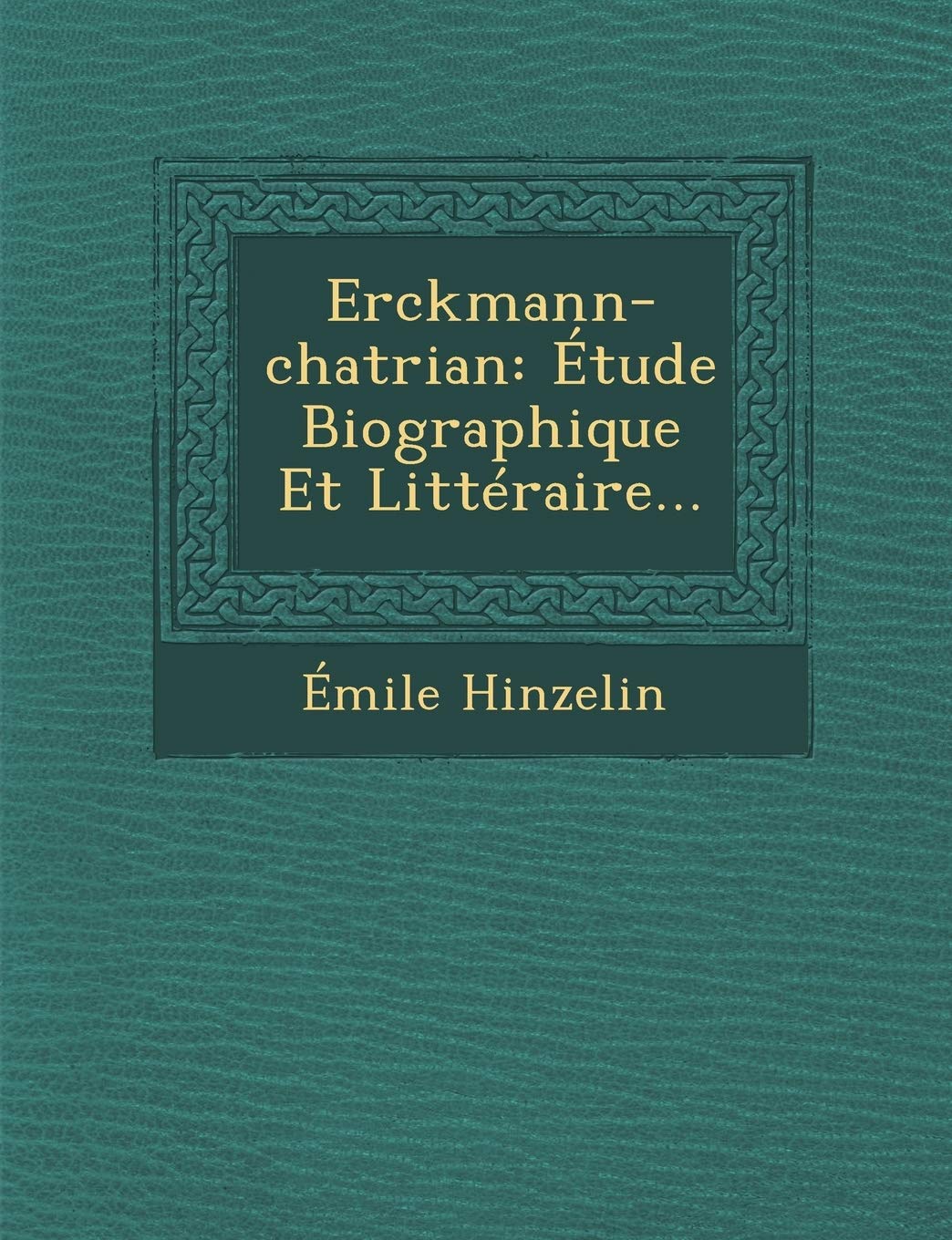 Erckmann-Chatrian: Etude Biographique Et Litteraire... book