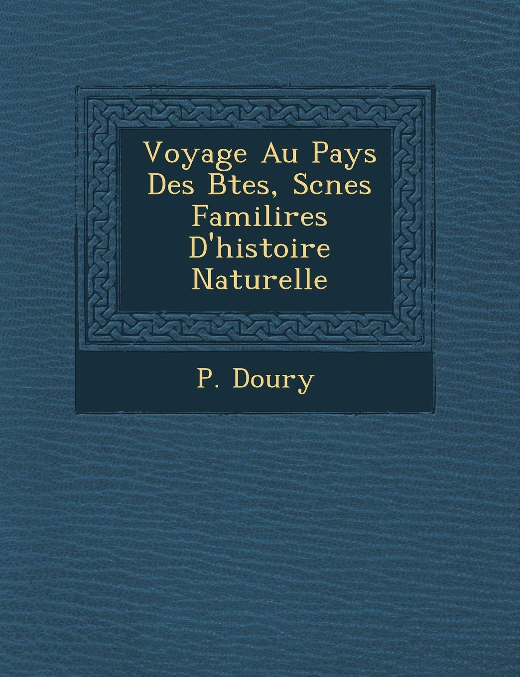 Voyage Au Pays Des B Tes, SC Nes Famili Res D'Histoire Naturelle book