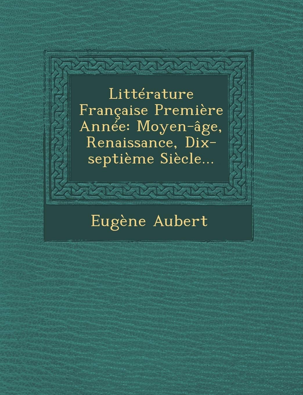Litterature Francaise Premiere Annee: Moyen-Age, Renaissance, Dix-Septieme Siecle... book