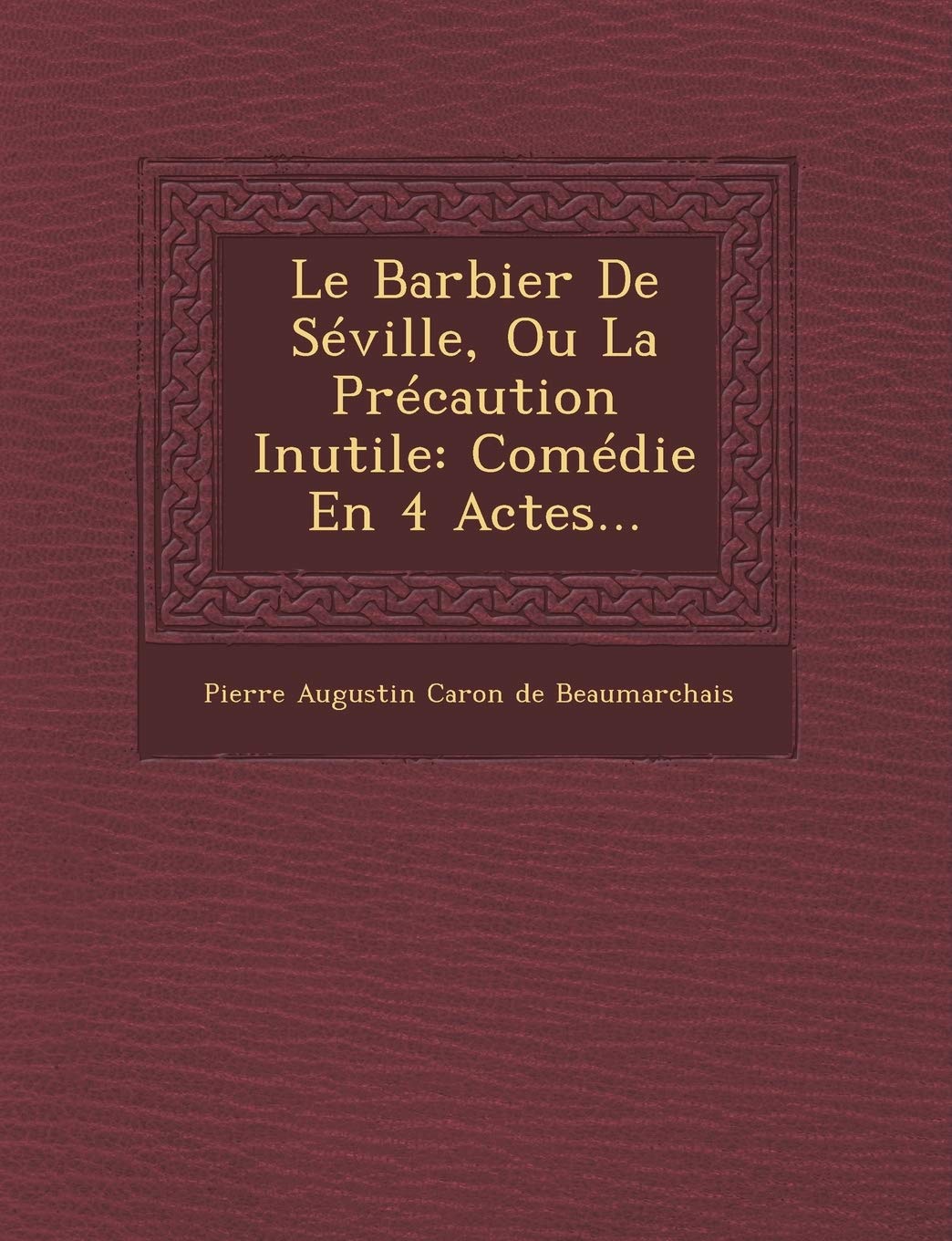 Le Barbier de Seville, Ou La Precaution Inutile: Comedie En 4 Actes... book