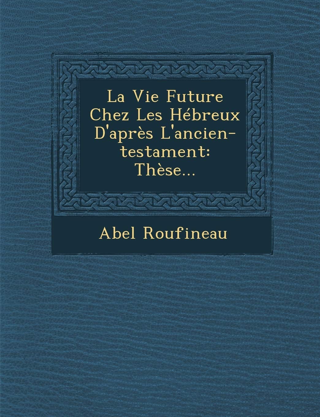 La Vie Future Chez Les Hébreux D'après L'ancien-testament: Thèse... book