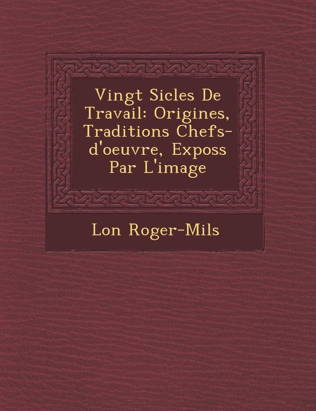 Vingt Si Cles de Travail: Origines, Traditions Chefs-D'Oeuvre, Expos S Par L'Image book