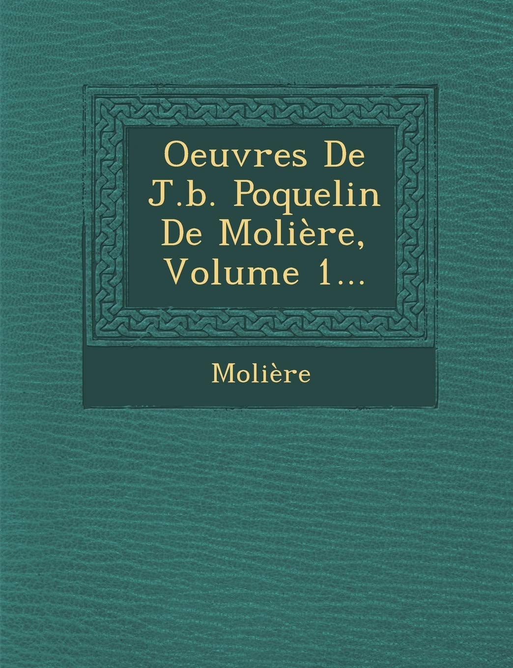 Oeuvres de J.B. Poquelin de Moliere, Volume 1... book
