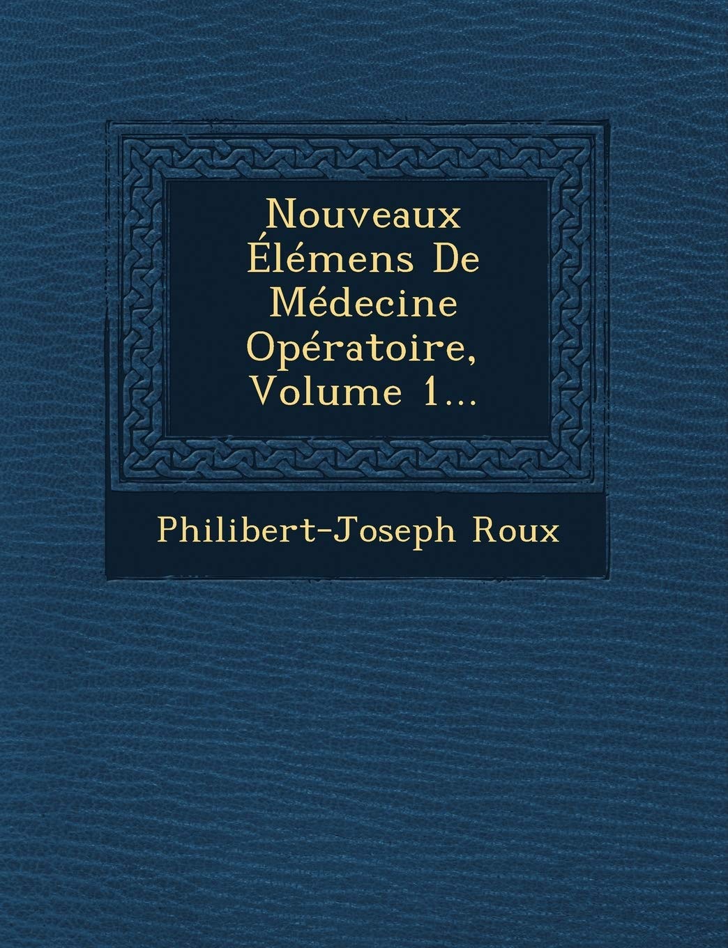 Nouveaux Elemens de Medecine Operatoire, Volume 1... book
