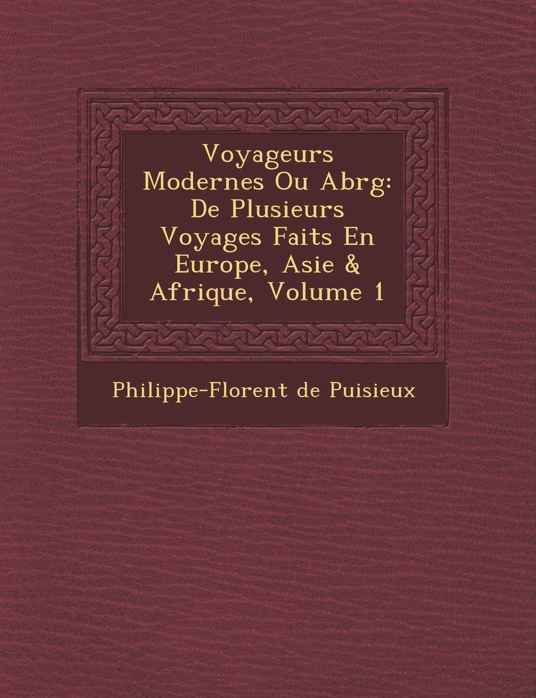Voyageurs Modernes Ou Abr G: de Plusieurs Voyages Faits En Europe, Asie & Afrique, Volume 1 book