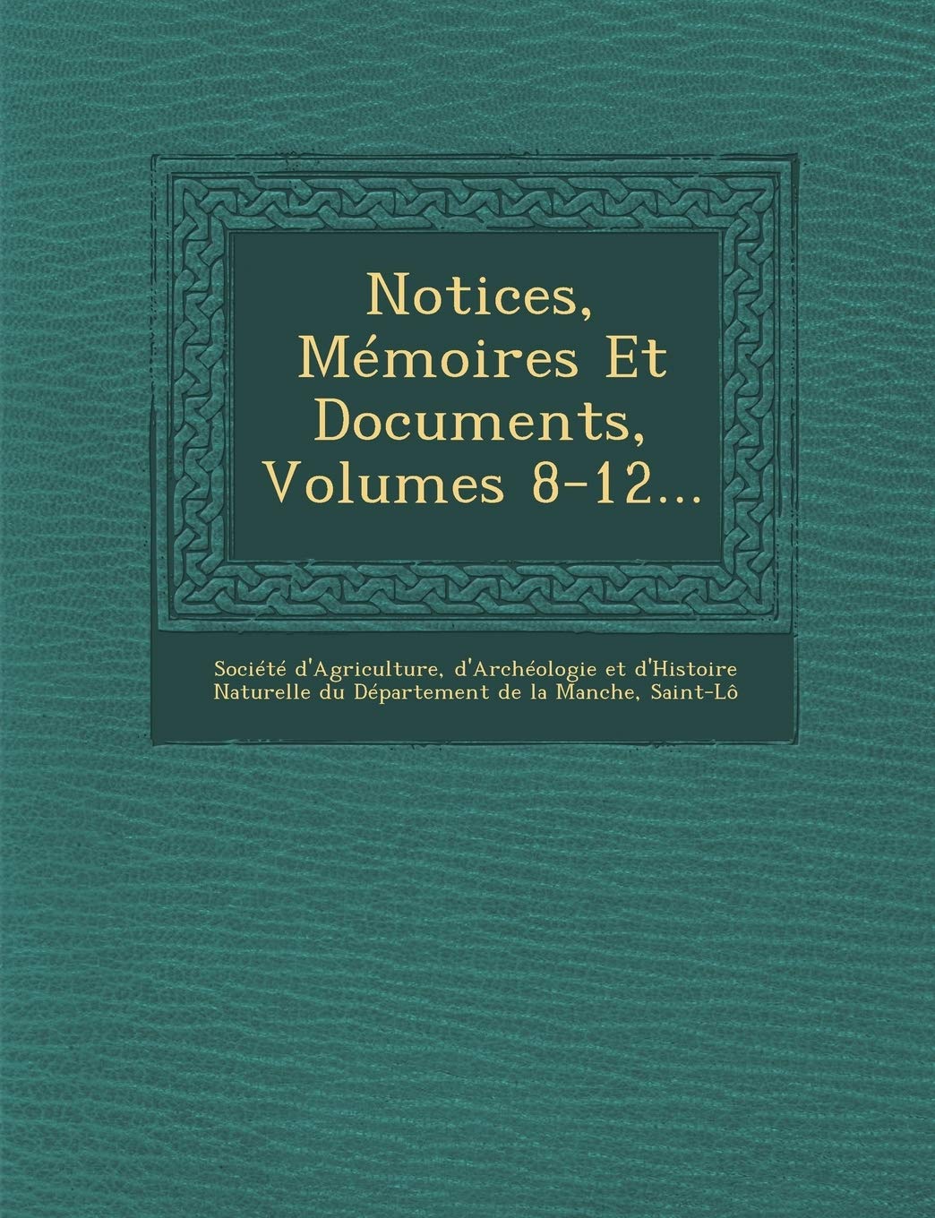 Notices, Mémoires Et Documents, Volumes 8-12... book