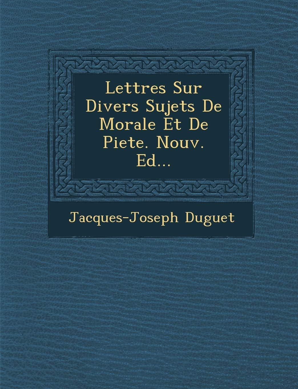 Lettres Sur Divers Sujets de Morale Et de Piete. Nouv. Ed... book