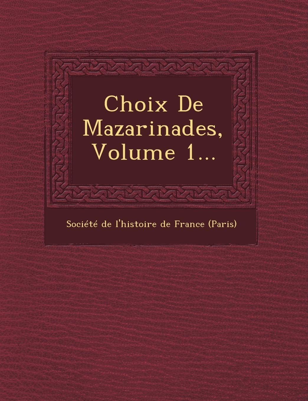 Choix de Mazarinades, Volume 1... book