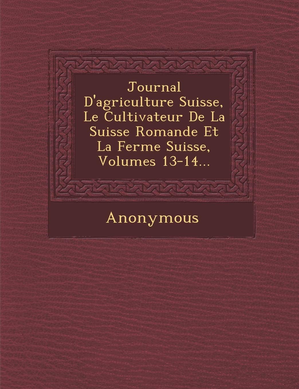 Journal D'Agriculture Suisse, Le Cultivateur de La Suisse Romande Et La Ferme Suisse, Volumes 13-14... book