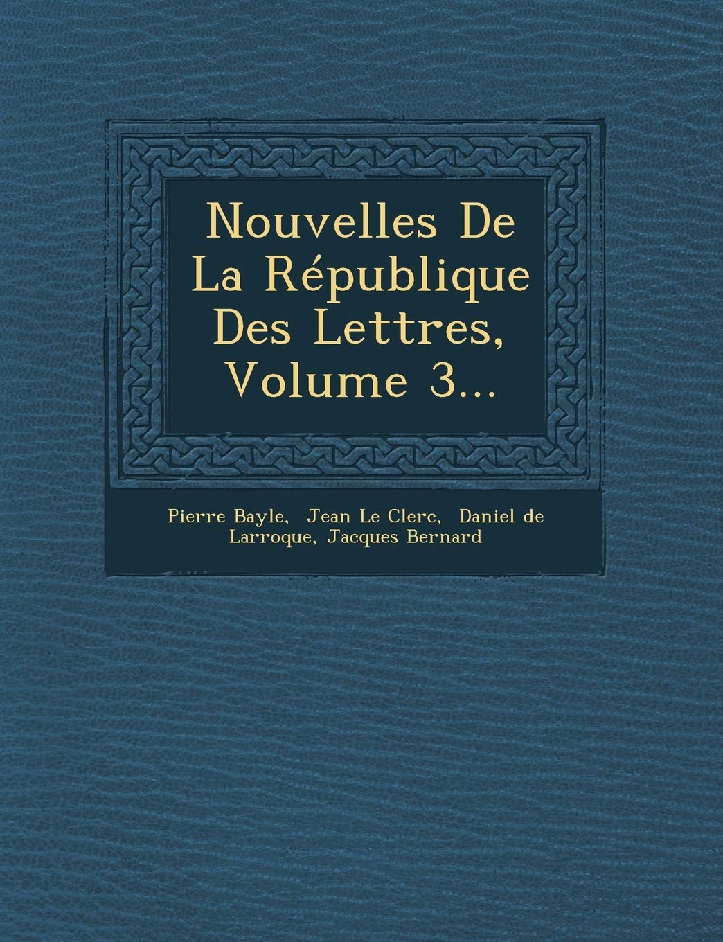 Nouvelles de La Republique Des Lettres, Volume 3... book