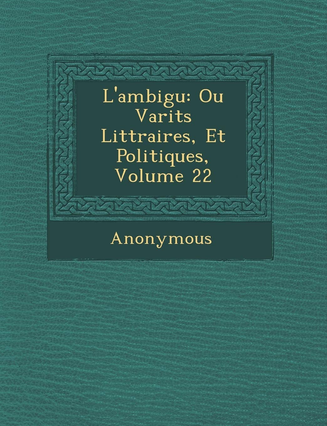 L'Ambigu: Ou Vari T S Litt Raires, Et Politiques, Volume 22 book