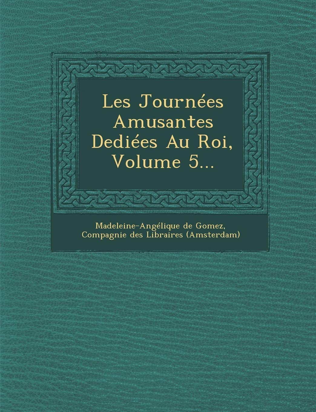 Les Journees Amusantes Dediees Au Roi, Volume 5... book