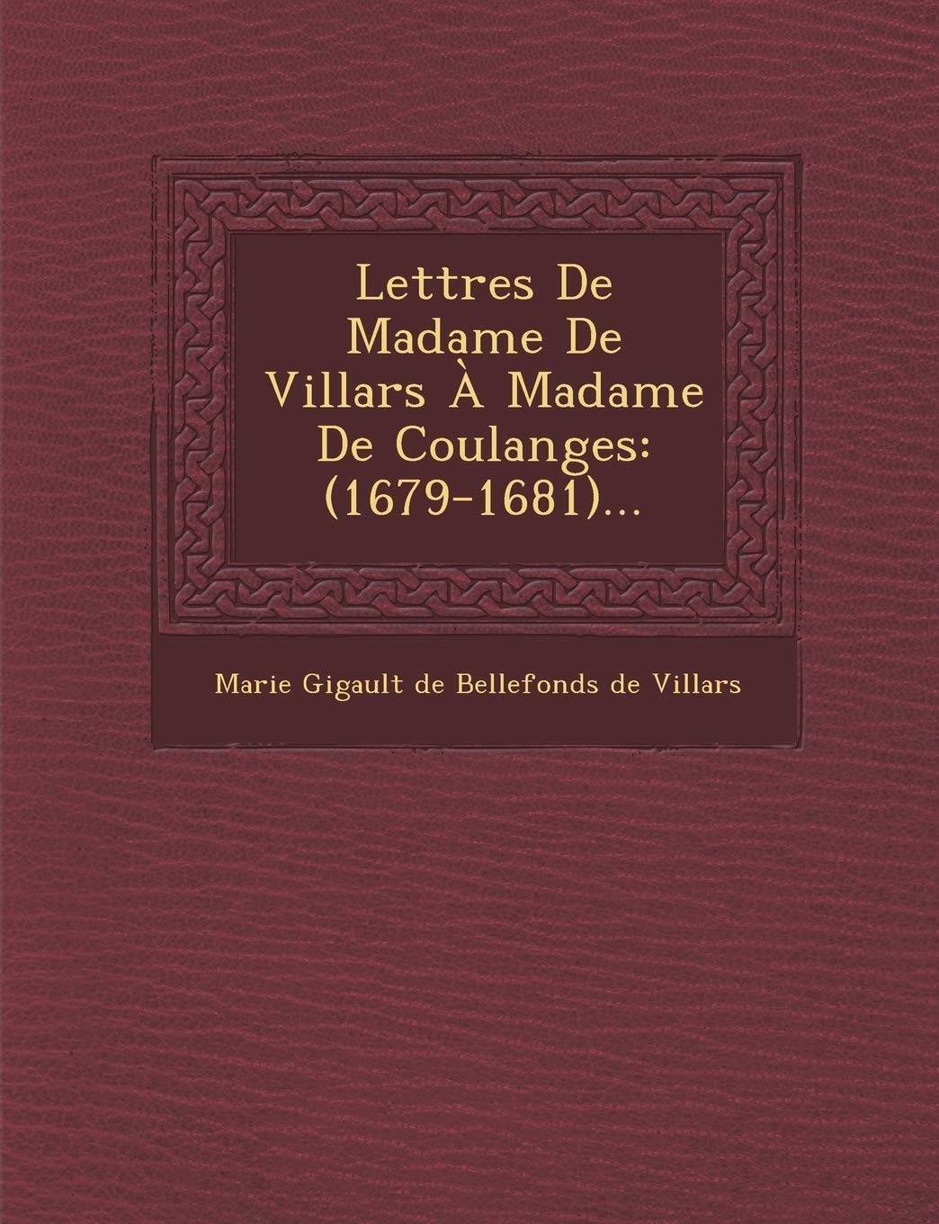 Lettres de Madame de Villars a Madame de Coulanges: (1679-1681)... book