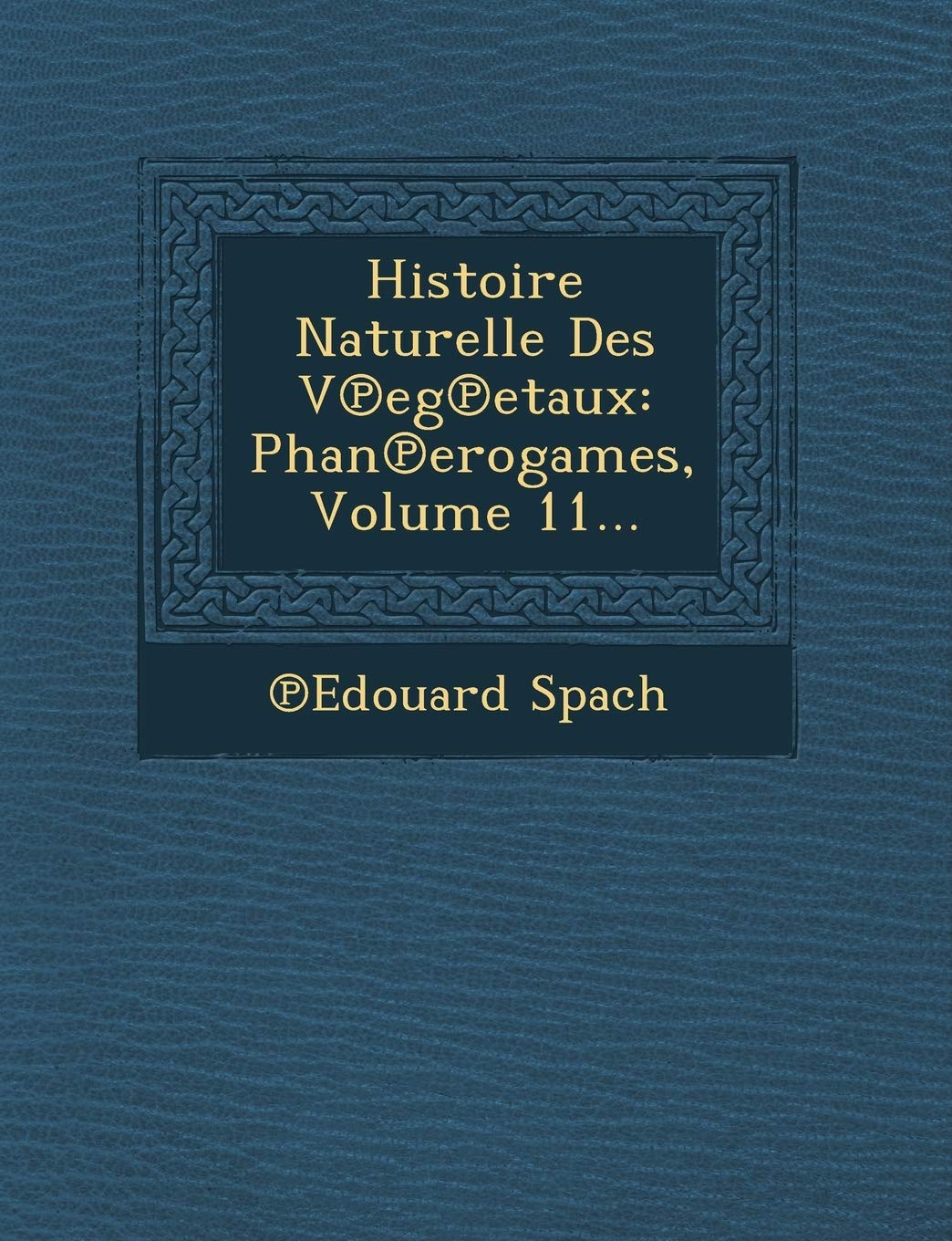 Histoire Naturelle Des V Eg Etaux: Phan Erogames, Volume 11... book