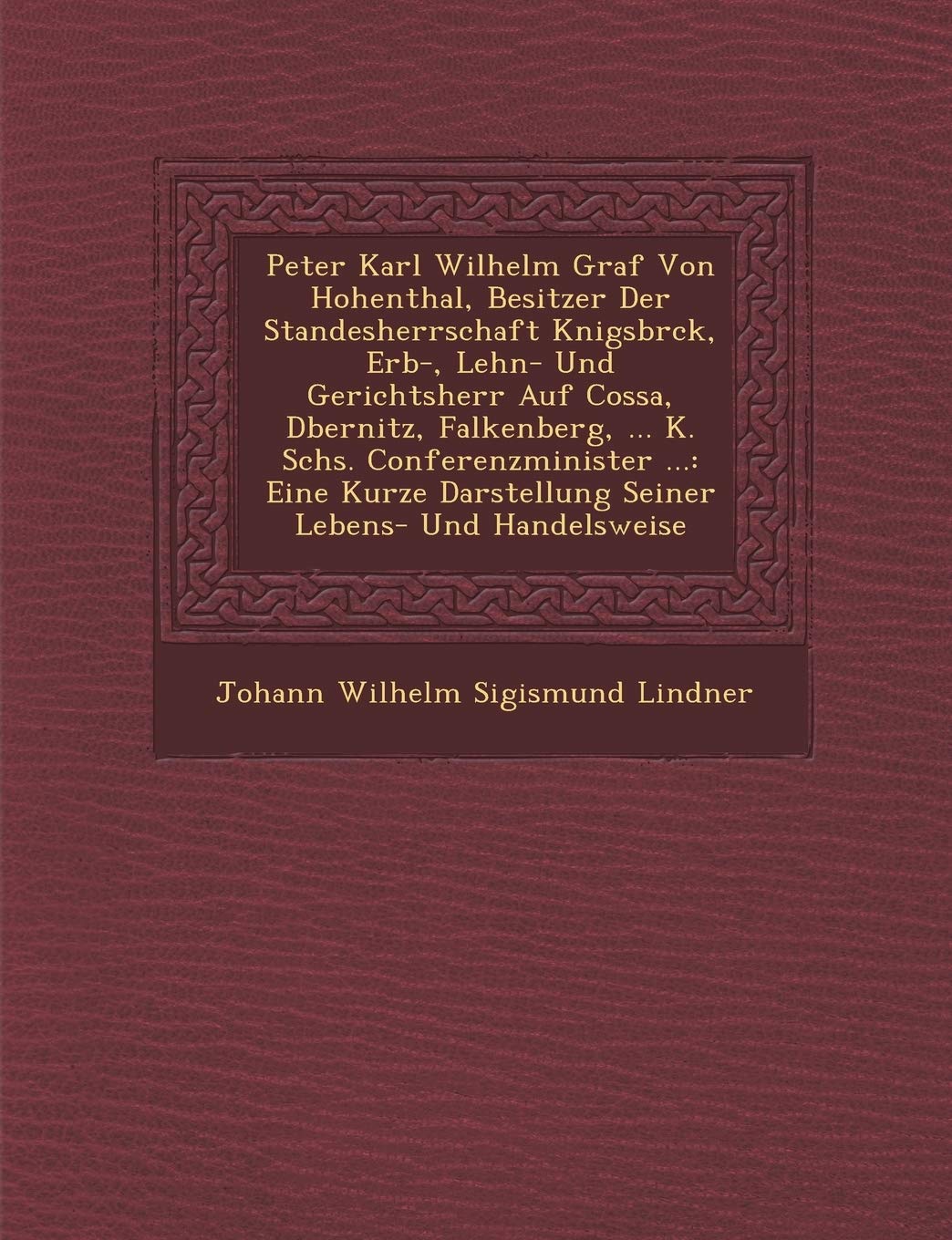 Peter Karl Wilhelm Graf Von Hohenthal, Besitzer Der Standesherrschaft K Nigsbr Ck, Erb-, Lehn- Und Gerichtsherr Auf Cossa, D Bernitz, Falkenberg, ... Politics & History