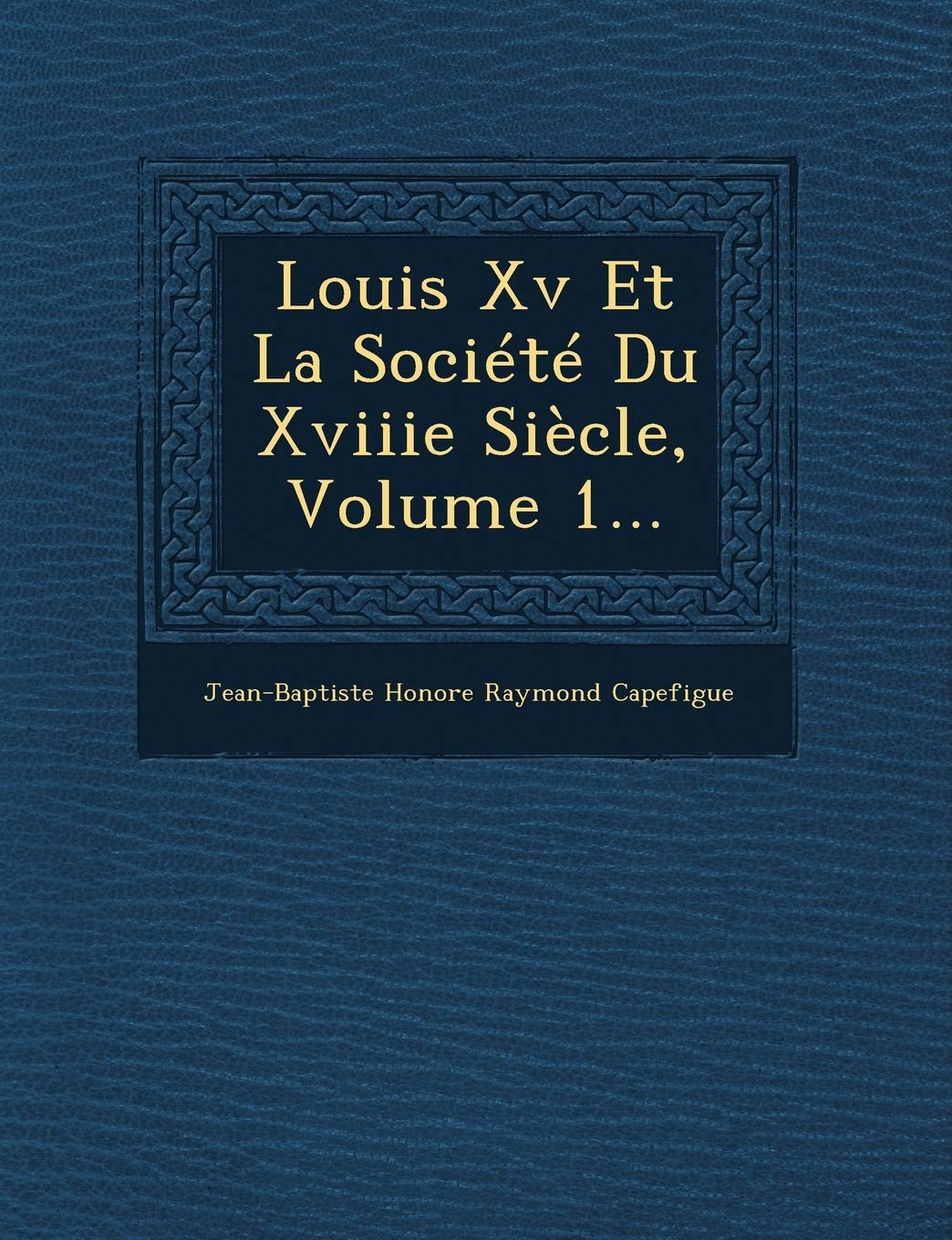 Louis XV Et La Societe Du Xviiie Siecle, Volume 1... book