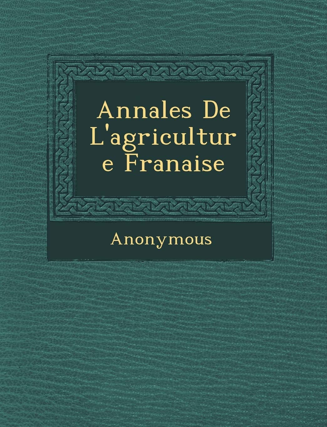 Annales de L'Agriculture Fran Aise book