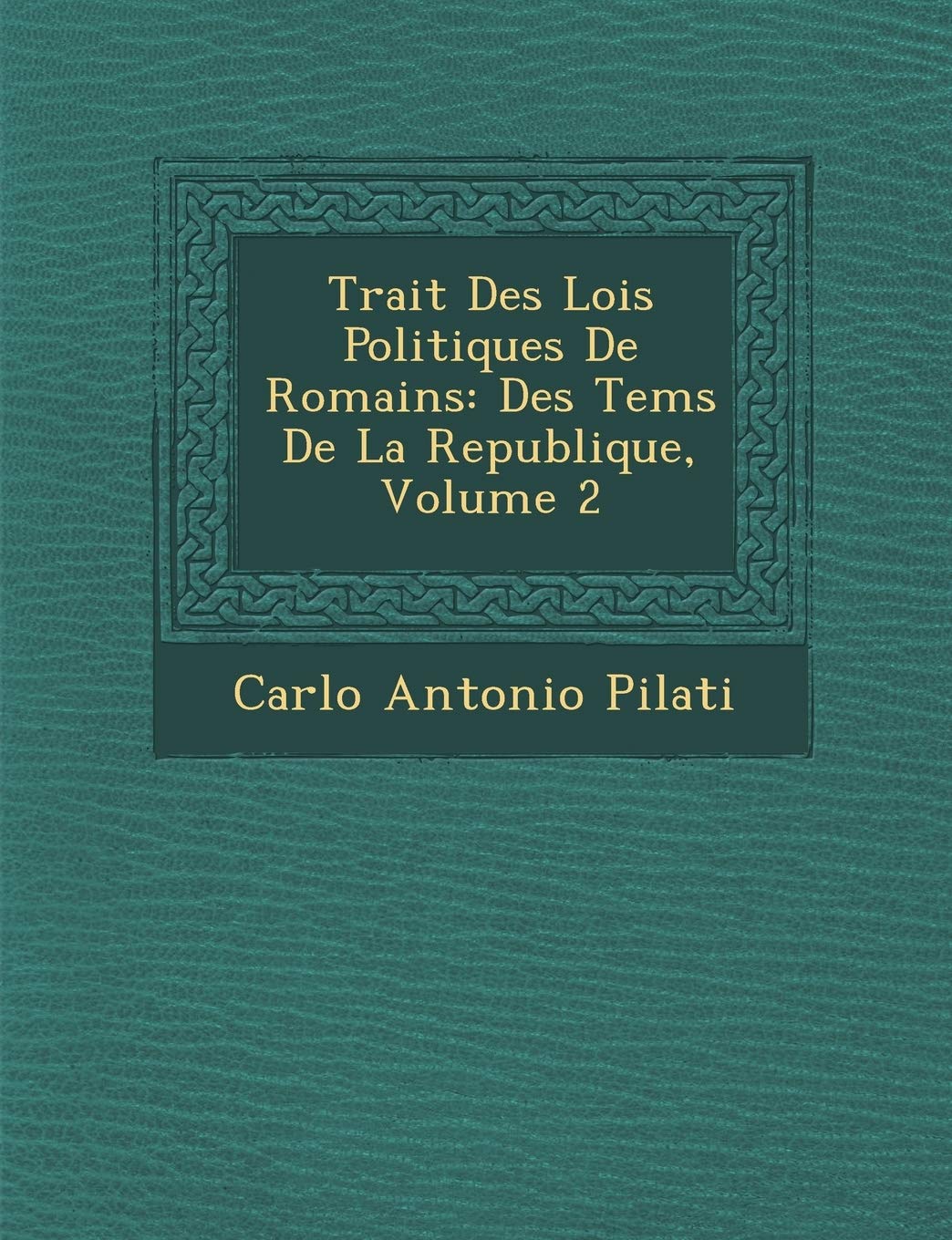 Trait Des Lois Politiques de Romains: Des Tems de La Republique, Volume 2 book
