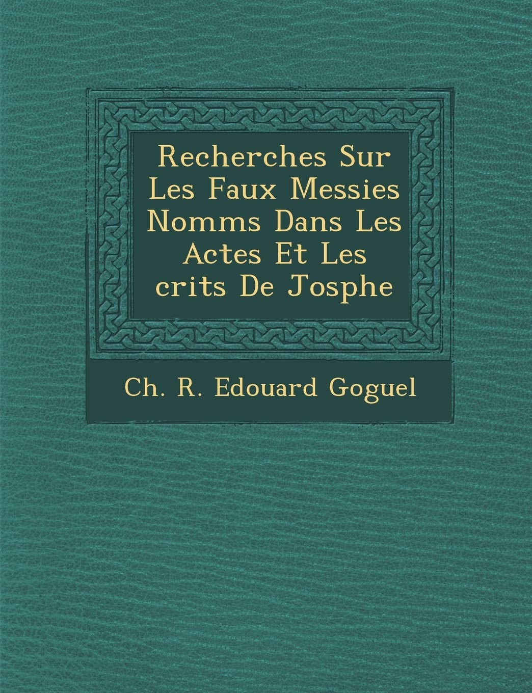 Recherches Sur Les Faux Messies Nomm S Dans Les Actes Et Les Crits de Jos Phe book
