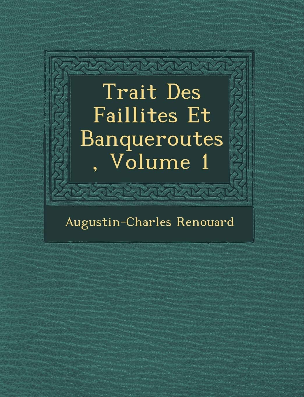 Trait Des Faillites Et Banqueroutes, Volume 1 book