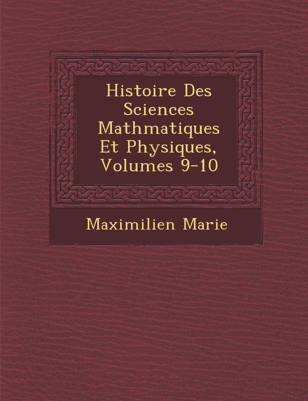 Histoire Des Sciences Math Matiques Et Physiques, Volumes 9-10 book