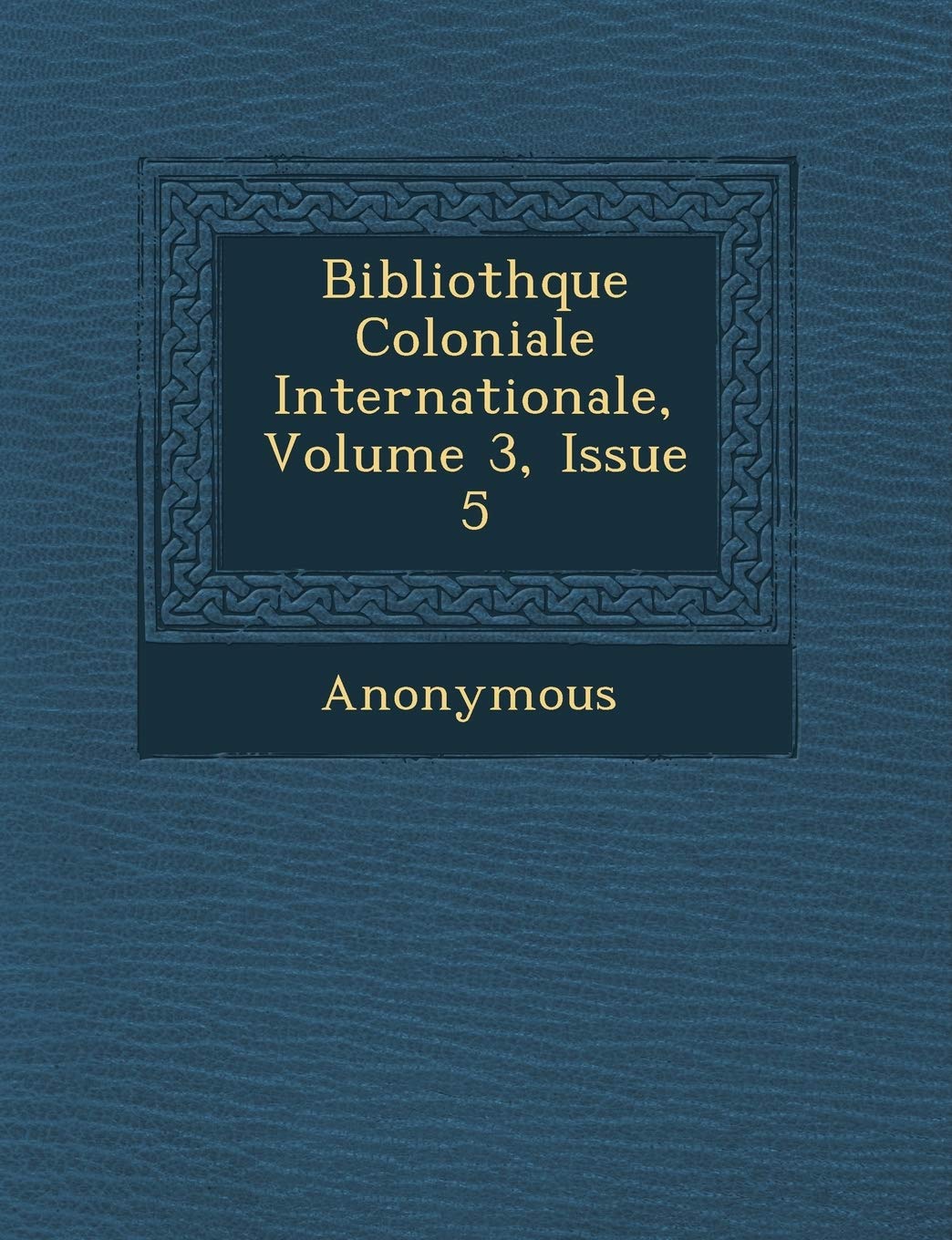 Biblioth Que Coloniale Internationale, Volume 3, Issue 5 book