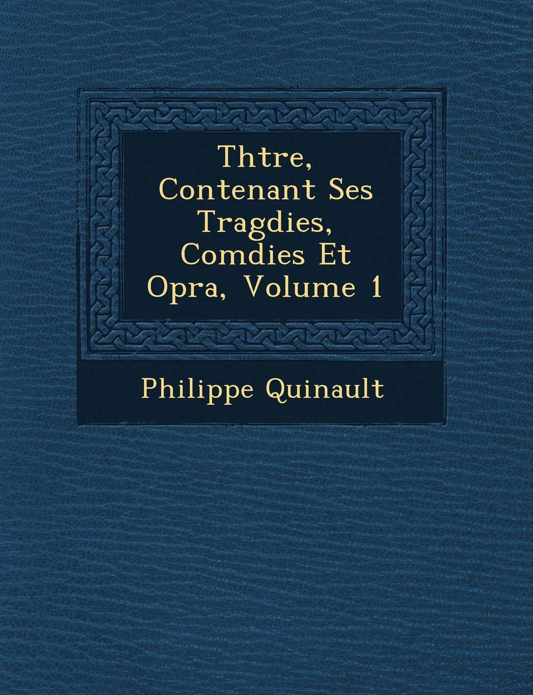 Th Tre, Contenant Ses Trag Dies, Com Dies Et Op Ra, Volume 1 book