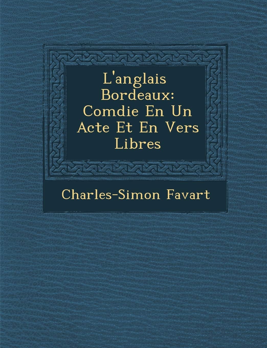 L'anglais � Bordeaux: Com�die En Un Acte Et En Vers Libres book