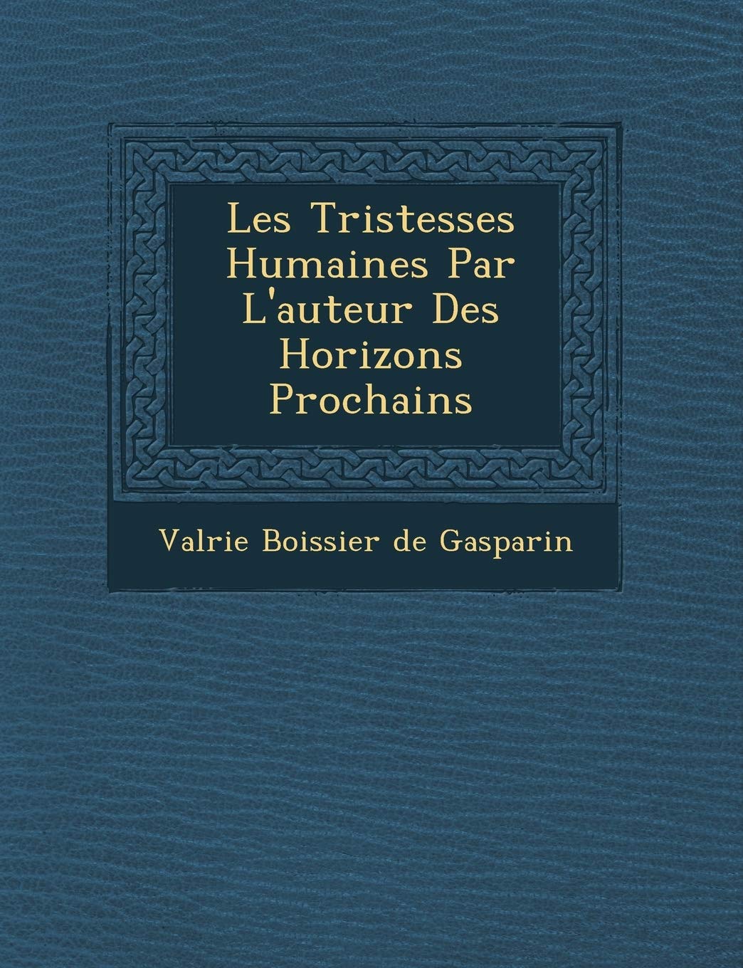 Les Tristesses Humaines Par L'Auteur Des Horizons Prochains book