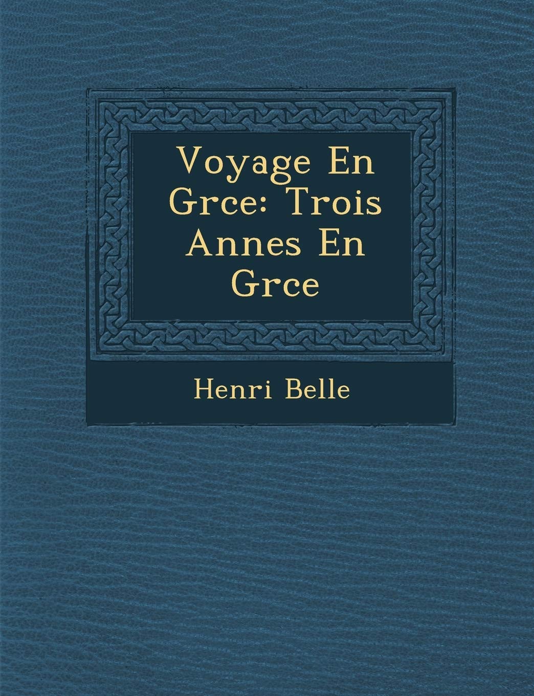 Voyage En Gr Ce: Trois Ann Es En Gr Ce book