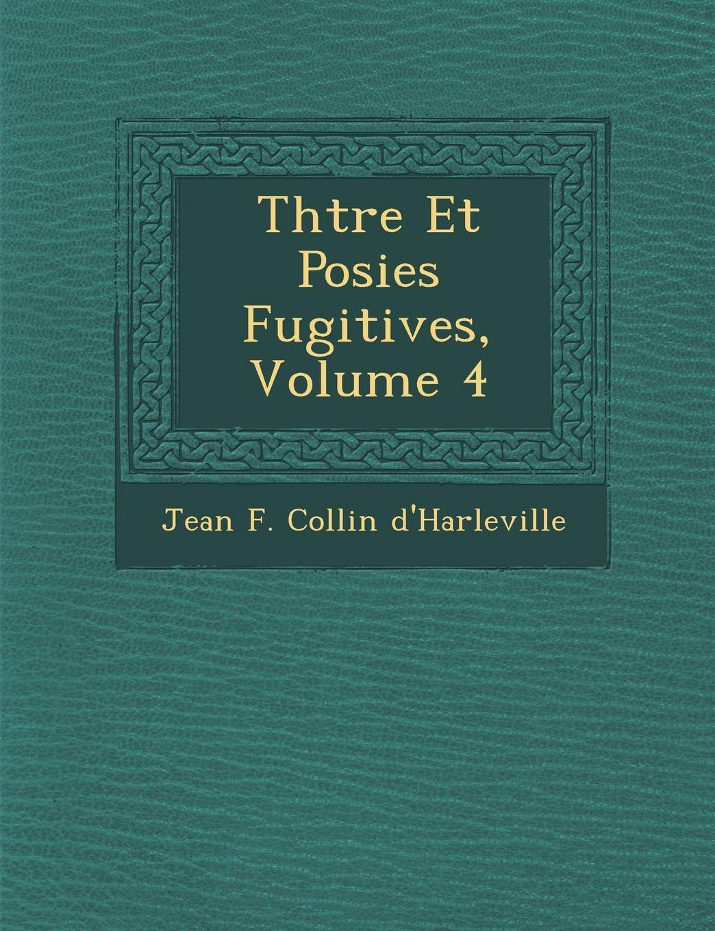 Th Tre Et Po Sies Fugitives, Volume 4 book