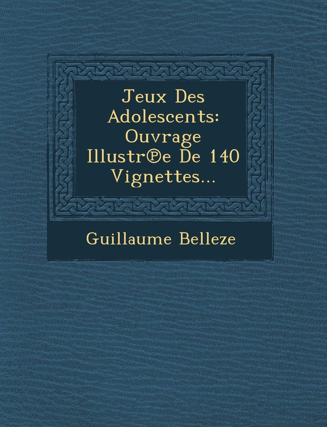 Jeux Des Adolescents: Ouvrage Illustr E de 140 Vignettes... book