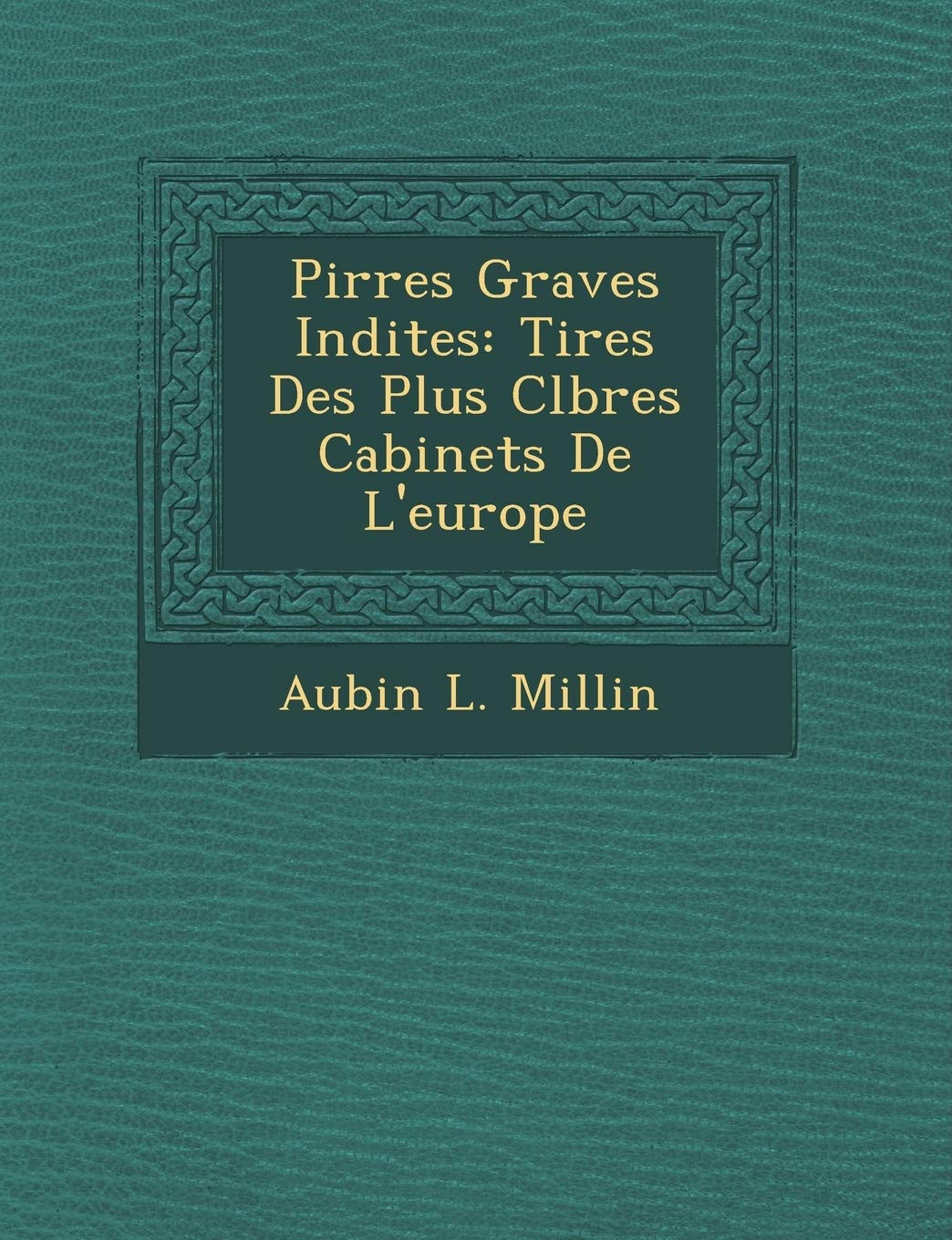 Pi Rres Grav Es in Dites: Tir Es Des Plus C L Bres Cabinets de L'Europe book