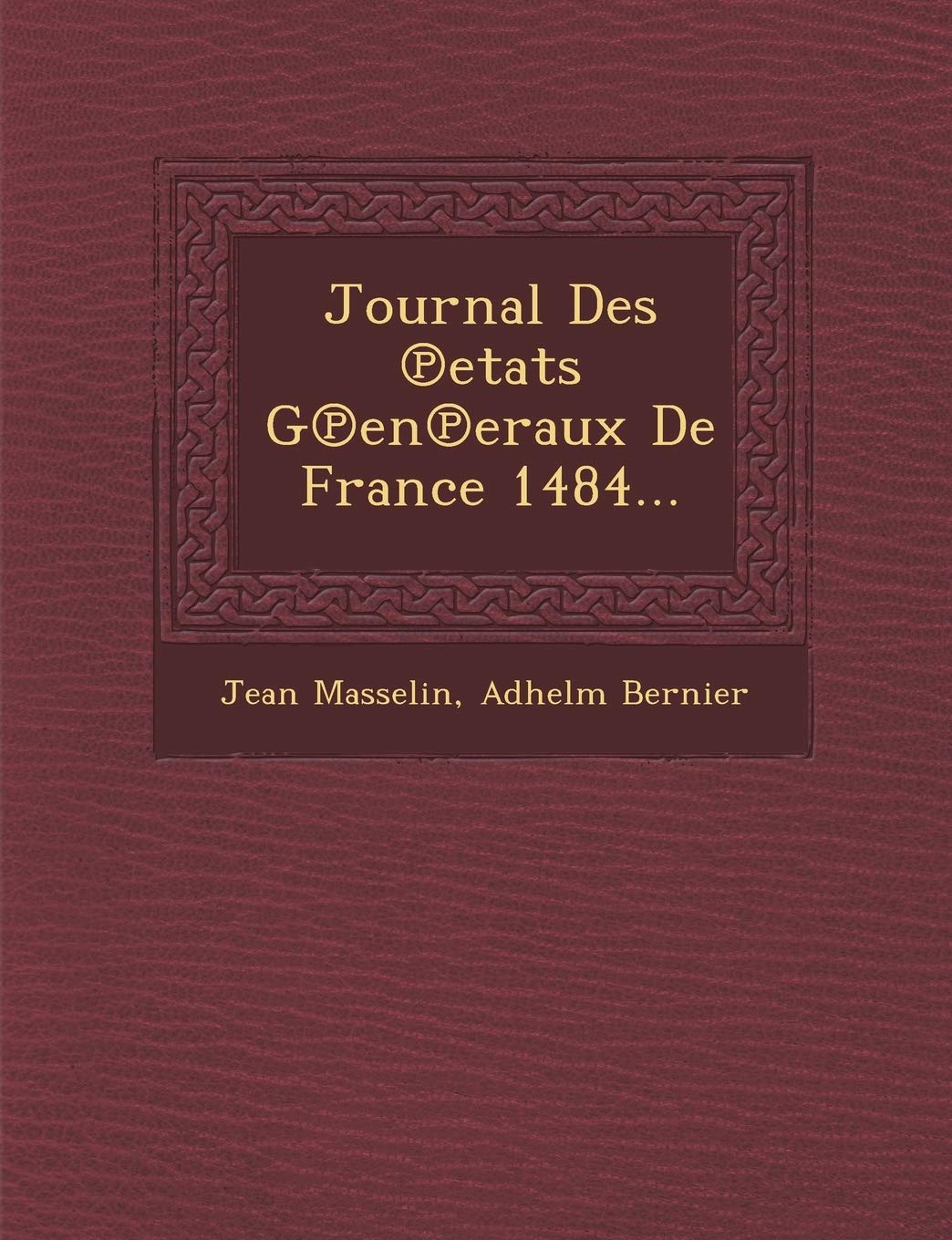 Journal Des ℗etats G℗en℗eraux De France 1484... book