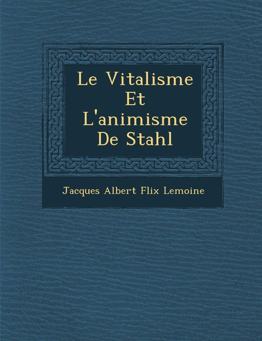 Le Vitalisme Et L'Animisme de Stahl book