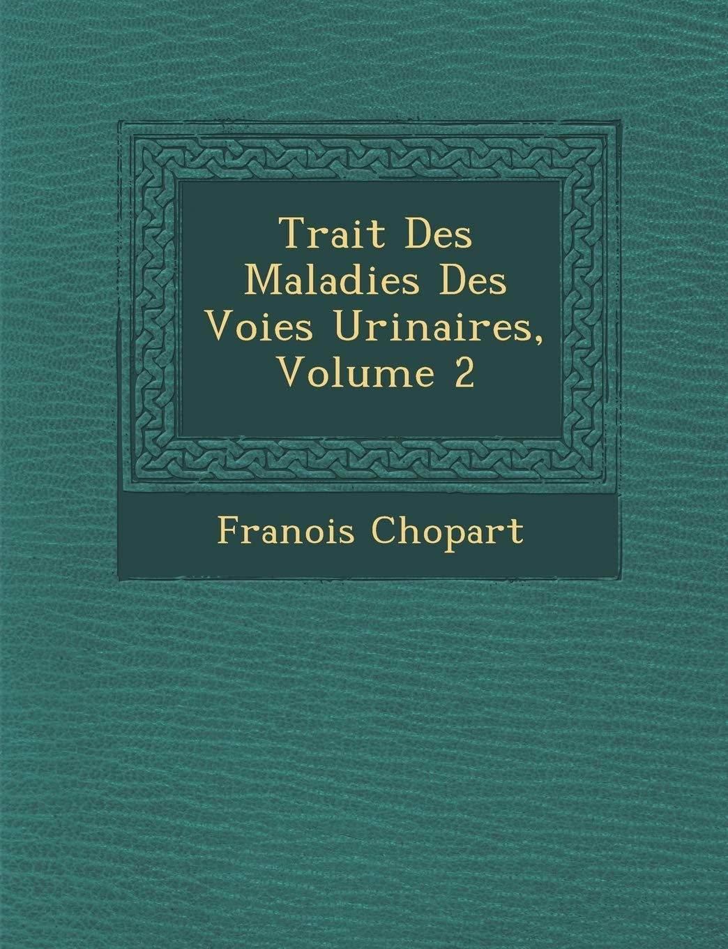 Trait Des Maladies Des Voies Urinaires, Volume 2 book