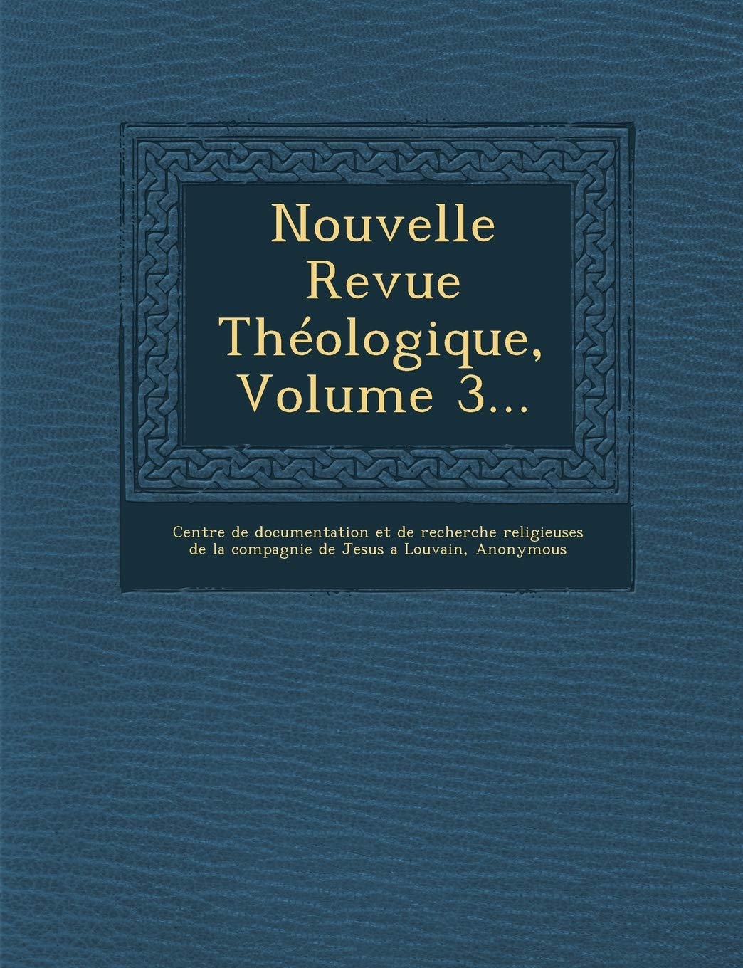 Nouvelle Revue Theologique, Volume 3... book