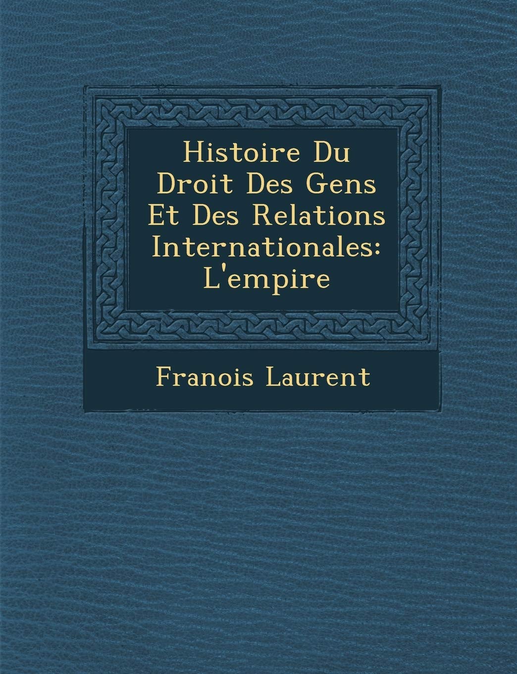 Histoire Du Droit Des Gens Et Des Relations Internationales: L'Empire book