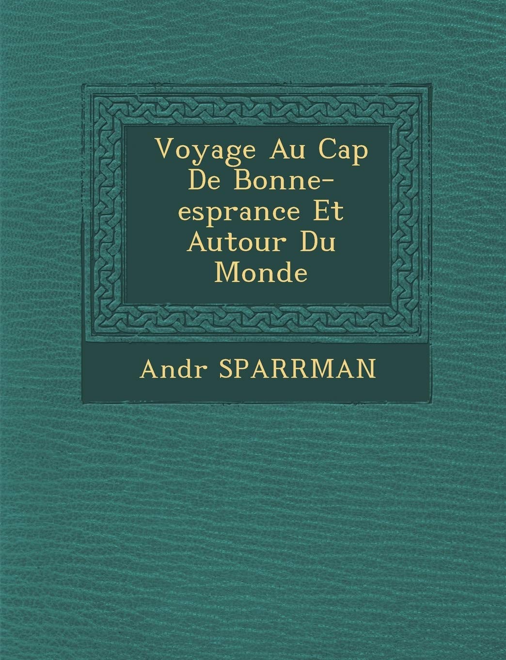 Voyage Au Cap de Bonne-ESP Rance Et Autour Du Monde book