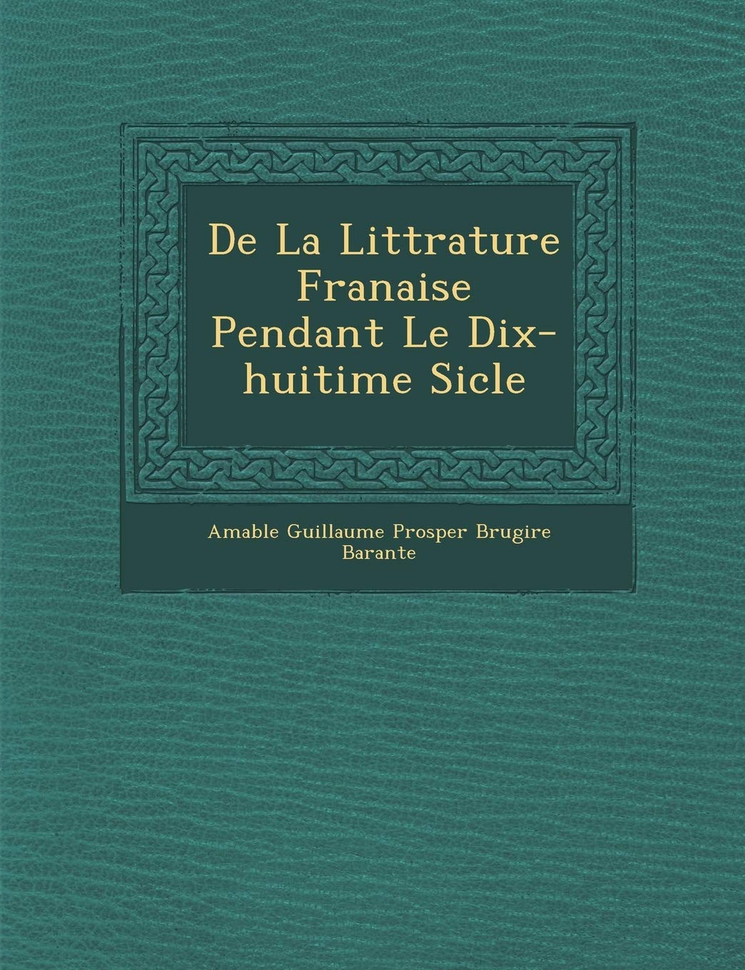 de La Litt Rature Fran Aise Pendant Le Dix-Huiti Me Si Cle book