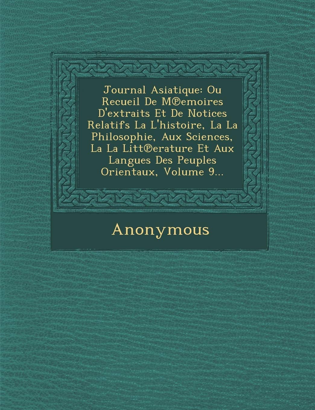 Journal Asiatique: Ou Recueil de M Emoires D'Extraits Et de Notices Relatifs La L'Histoire, La La Philosophie, Aux Sciences, La La Litt E book