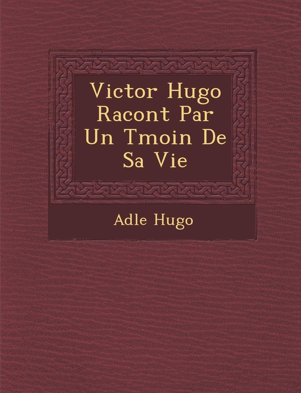 Victor Hugo Racont� Par Un T�moin De Sa Vie book