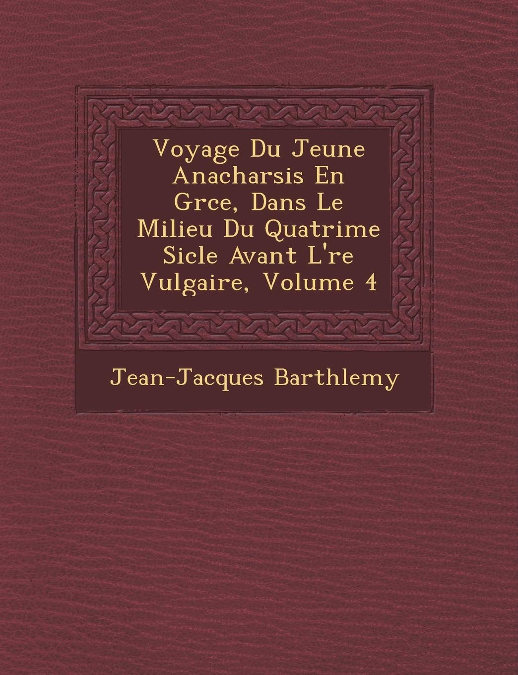 Voyage Du Jeune Anacharsis En Gr Ce, Dans Le Milieu Du Quatri Me Si Cle Avant L' Re Vulgaire, Volume 4 book