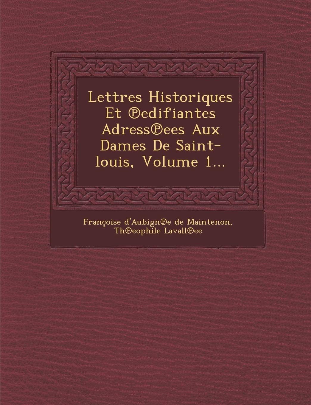 Lettres Historiques Et Edifiantes Adress Ees Aux Dames de Saint-Louis, Volume 1... book