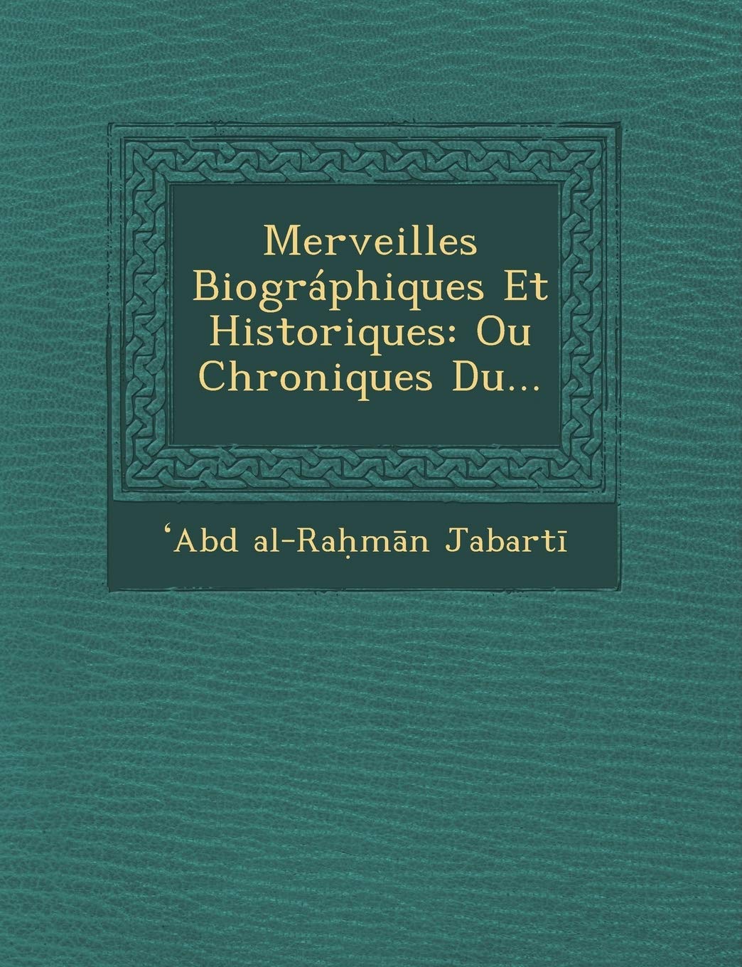 Merveilles Biographiques Et Historiques: Ou Chroniques Du... book