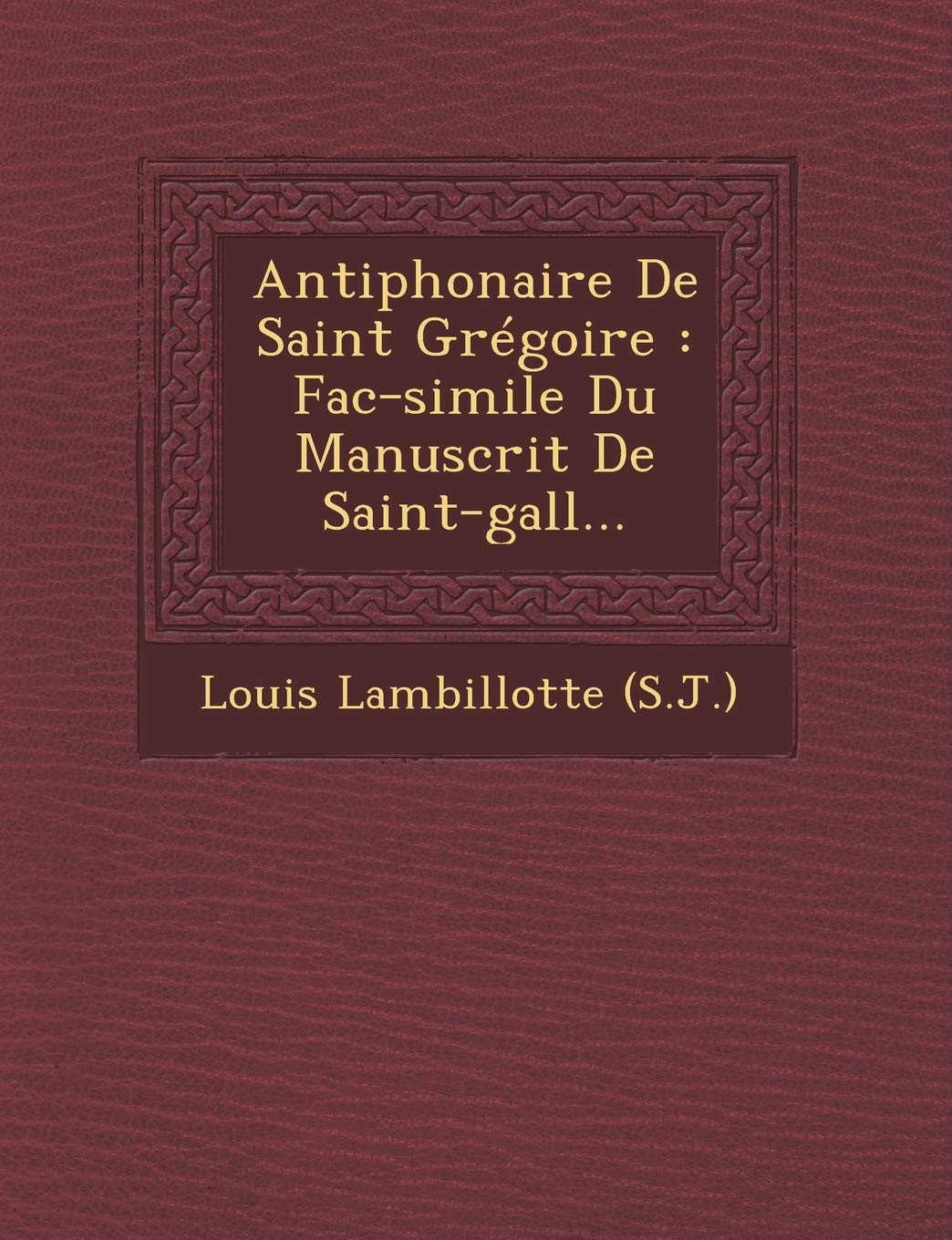 Antiphonaire de Saint Gregoire: Fac-Simile Du Manuscrit de Saint-Gall... book