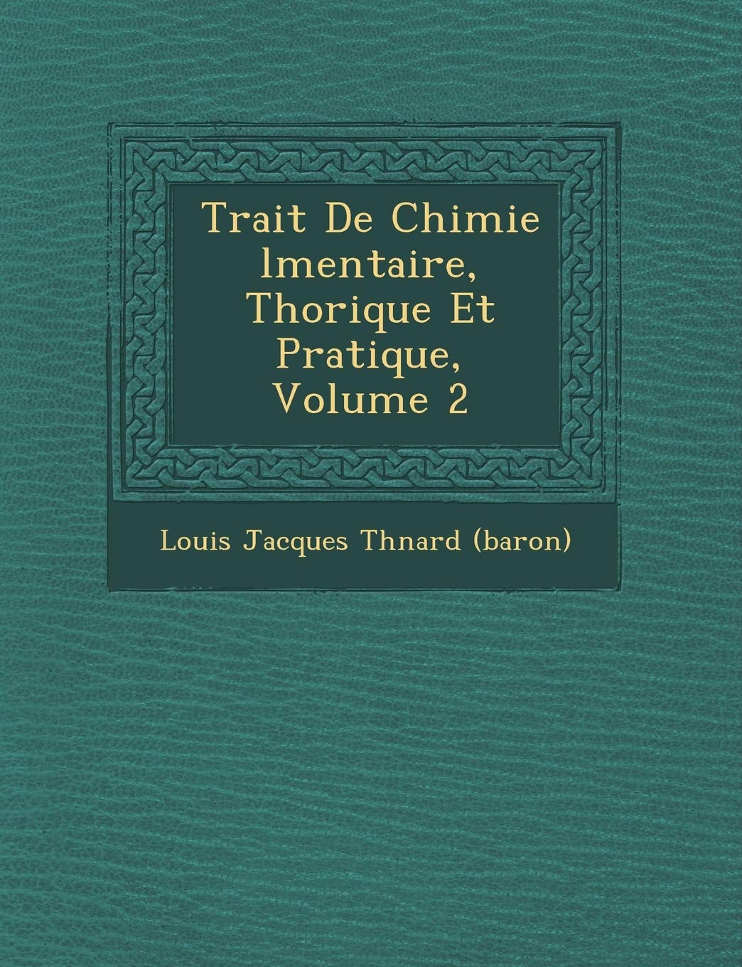 Trait de Chimie L Mentaire, Th Orique Et Pratique, Volume 2 book