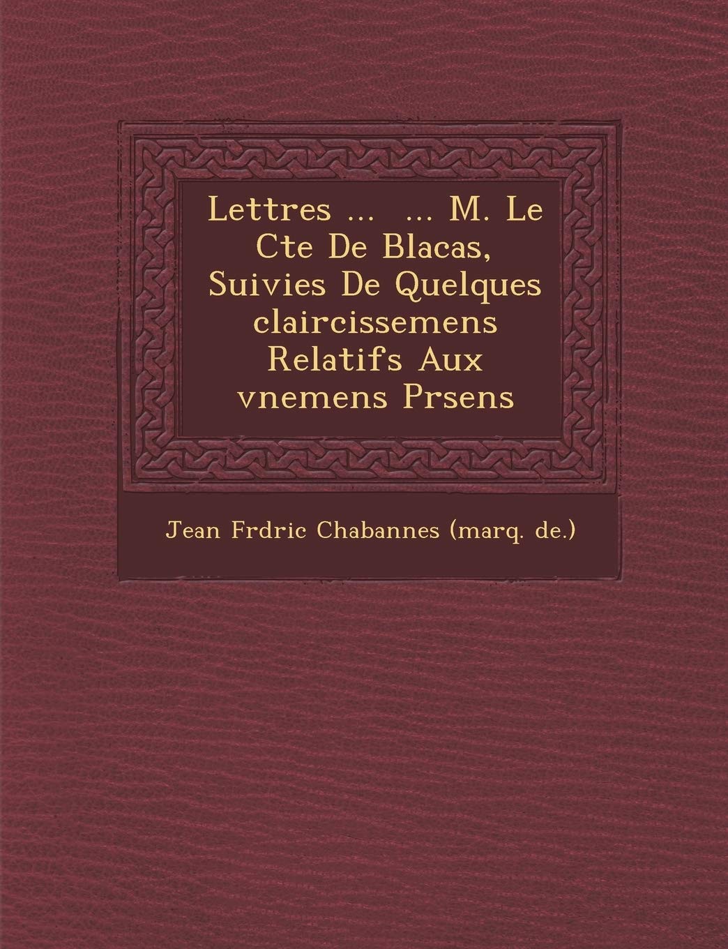 Lettres ... ... M. Le Cte de Blacas, Suivies de Quelques Claircissemens Relatifs Aux V Nemens PR Sens book